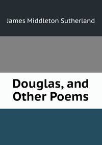 Douglas, and Other Poems