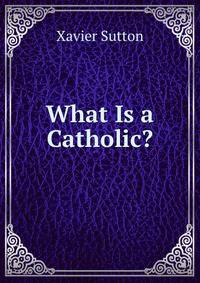 What Is a Catholic?