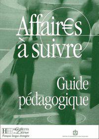 Affaires a suivre. Guide pedagogique