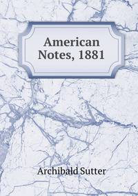 American Notes, 1881