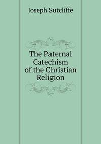 The Paternal Catechism of the Christian Religion
