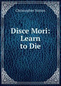 Disce Mori: Learn to Die