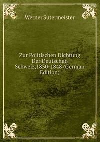 Zur Politischen Dichtung Der Deutschen Schweiz,1830-1848 (German Edition)