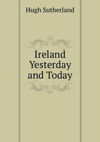 Ireland Yesterday and Today