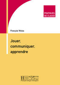 Jouer, Communiquer, Apprendre (Pratiques de Classe Series)