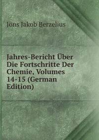 Jahres-Bericht Uber Die Fortschritte Der Chemie, Volumes 14-15 (German Edition)