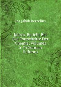 Jahres-Bericht Ber Die Fortschritte Der Chemie, Volumes 5-7 (German Edition)