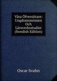 Vara Ofversittare: Ungdomsminnen Och Laroverksstudier (Swedish Edition)