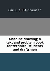 Machine drawing; a text and problem book for technical students and draftsmen