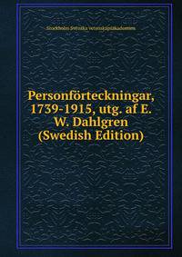Personforteckningar, 1739-1915, utg. af E.W. Dahlgren (Swedish Edition)