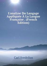 L'analyse Du Langage Appliqu?e ? La Langue Fran?aise . (French Edition)