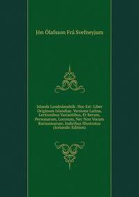 Islands Landnamabok: Hoc Est: Liber Originum Islandiae. Versione Latina, Lectionibus Variantibus, Et Rerum, Personarum, Locorum, Nec Non Vocum Rarissimarum, Indicibus Illustratus (Icelandic Edition)