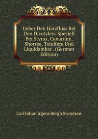 Ueber Den Harzfluss Bei Den Dicotylen: Speziell Bei Styrax, Canarium, Shorrea, Toluifera Und Liquidambar . (German Edition)