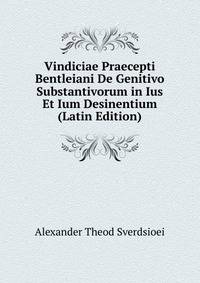 Vindiciae Praecepti Bentleiani De Genitivo Substantivorum in Ius Et Ium Desinentium (Latin Edition)