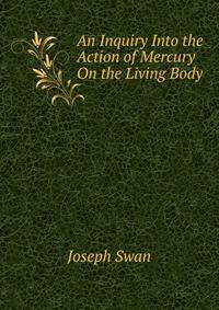 An Inquiry Into the Action of Mercury On the Living Body