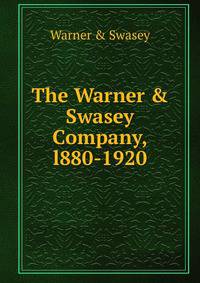 The Warner &amp; Swasey Company, l880-1920