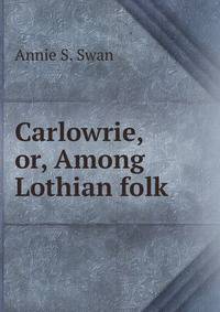 Carlowrie, or, Among Lothian folk
