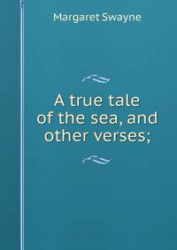 A true tale of the sea, and other verses;