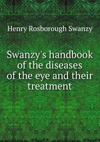 Swanzy's handbook of the diseases of the eye and their treatment