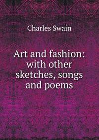 Art and fashion: with other sketches, songs and poems