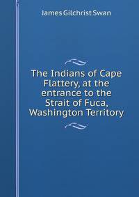 The Indians of Cape Flattery, at the entrance to the Strait of Fuca, Washington Territory
