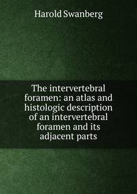 The intervertebral foramen: an atlas and histologic description of an intervertebral foramen and its adjacent parts