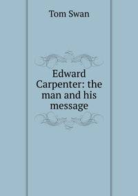 Edward Carpenter: the man and his message