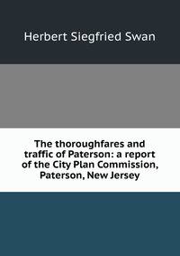 The thoroughfares and traffic of Paterson: a report of the City Plan Commission, Paterson, New Jersey