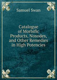 Catalogue of Morbific Products, Nosodes, and Other Remedies in High Potencies