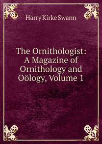 The Ornithologist: A Magazine of Ornithology and Oology, Volume 1