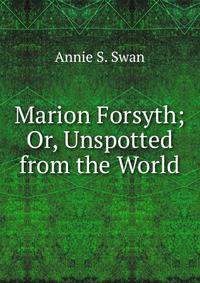 Marion Forsyth; Or, Unspotted from the World
