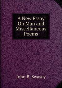 A New Essay On Man and Miscellaneous Poems