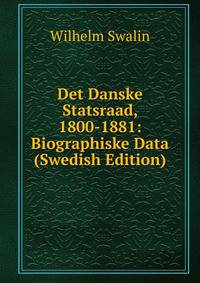 Det Danske Statsraad, 1800-1881: Biographiske Data (Swedish Edition)