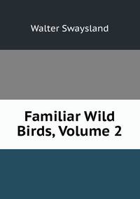 Familiar Wild Birds, Volume 2