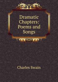 Dramatic Chapters: Poems and Songs