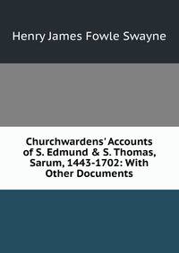 Churchwardens' Accounts of S. Edmund &amp; S. Thomas, Sarum, 1443-1702: With Other Documents