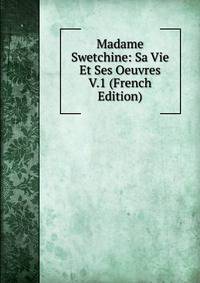 Madame Swetchine: Sa Vie Et Ses Oeuvres V.1 (French Edition)