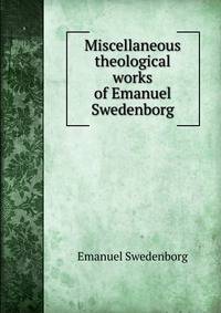 Miscellaneous theological works of Emanuel Swedenborg