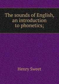 The sounds of English, an introduction to phonetics;