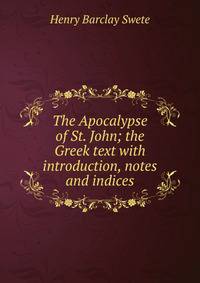 The Apocalypse of St. John; the Greek text with introduction, notes and indices