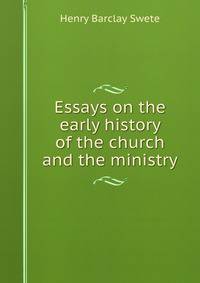 Essays on the early history of the church and the ministry