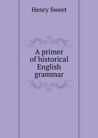 A primer of historical English grammar