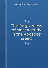 The forgiveness of sins: a study in the Apostles' creed