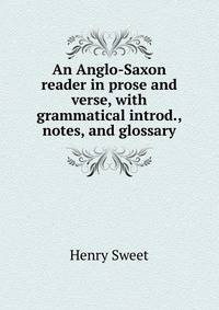 An Anglo-Saxon reader in prose and verse, with grammatical introd., notes, and glossary
