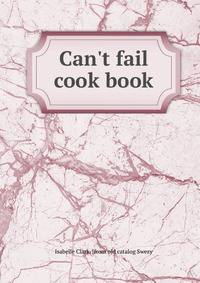 Can't fail cook book