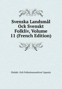 Svenska Landsmal Ock Svenskt Folkliv, Volume 11 (French Edition)