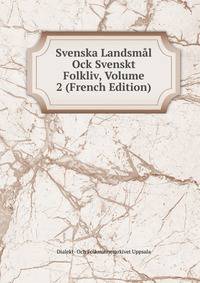 Svenska Landsmal Ock Svenskt Folkliv, Volume 2 (French Edition)
