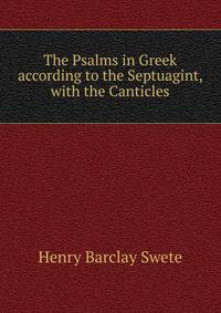 The Psalms in Greek according to the Septuagint, with the Canticles