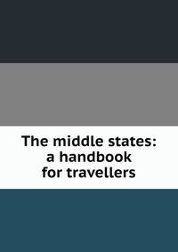 The middle states: a handbook for travellers