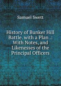 History of Bunker Hill Battle. with a Plan .: With Notes, and Likenesses of the Principal Officers
